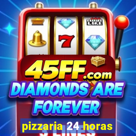 pizzaria 24 horas